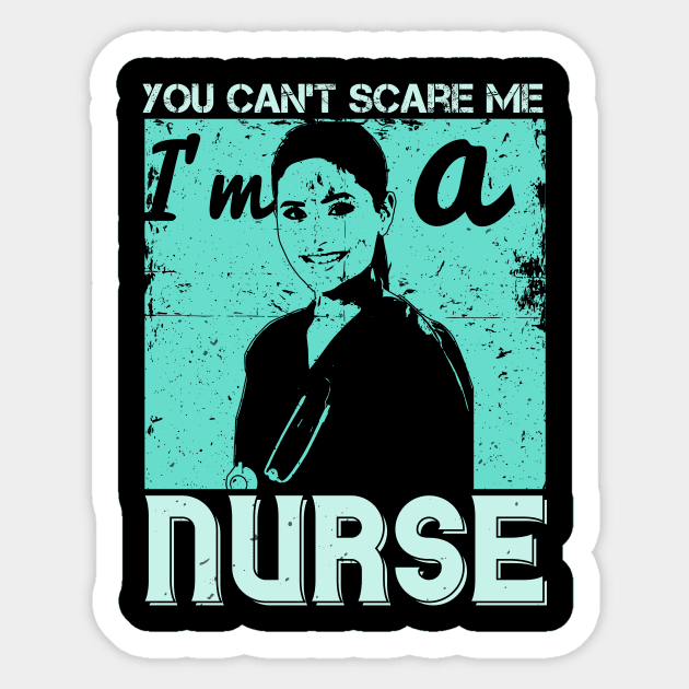 Medicine -You Can't Scare Me I'm A Nurse Sticker by NoPlanB